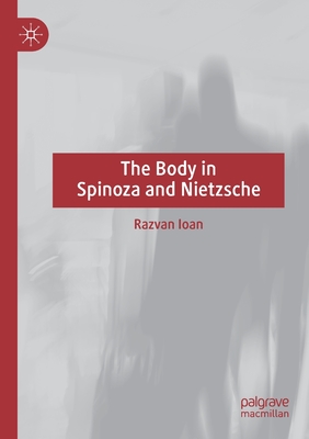 The Body in Spinoza and Nietzsche