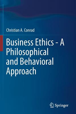Business Ethics - A Philosophical and Behavioral Approach