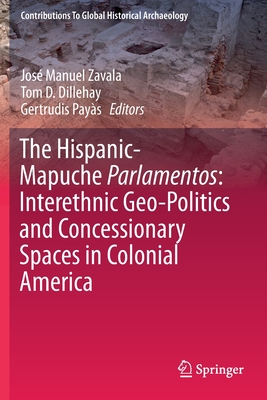 The Hispanic-Mapuche Parlamentos: Interethnic Geo-Politics and Concessionary Spaces in Colonial America