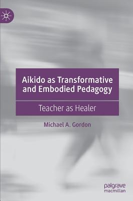 Aikido as Transformative and Embodied Pedagogy