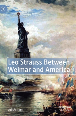 Leo Strauss Between Weimar and America