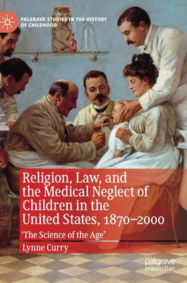 Religion, Law, and the Medical Neglect of Children in the United States, 1870-2000