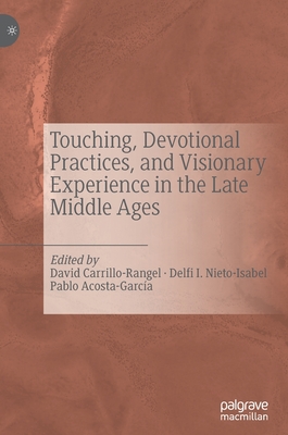 Touching, Devotional Practices, and Visionary Experience in the Late Middle Ages