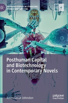 Posthuman Capital and Biotechnology in Contemporary Novels