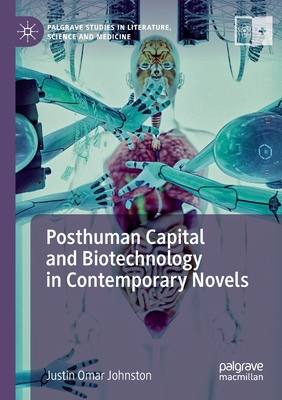 Posthuman Capital and Biotechnology in Contemporary Novels