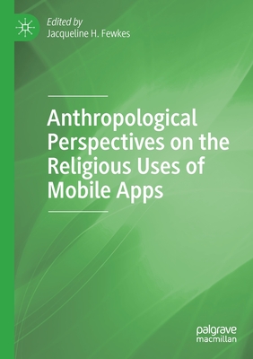 Anthropological Perspectives on the Religious Uses of Mobile Apps