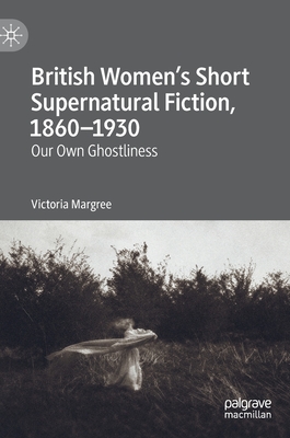British Women's Short Supernatural Fiction, 1860-1930