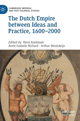 The Dutch Empire between Ideas and Practice, 1600-2000