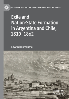 Exile and Nation-State Formation in Argentina and Chile, 1810-1862