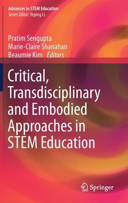 Critical, Transdisciplinary and Embodied Approaches in STEM Education