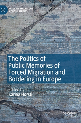 The Politics of Public Memories of Forced Migration and Bordering in Europe