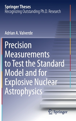 Precision Measurements to Test the Standard Model and for Explosive Nuclear Astrophysics