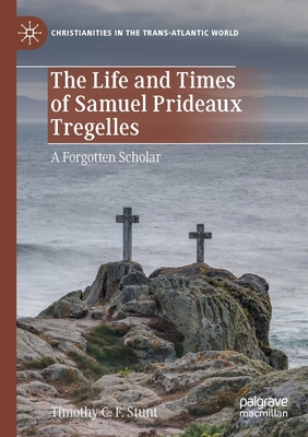 The Life and Times of Samuel Prideaux Tregelles