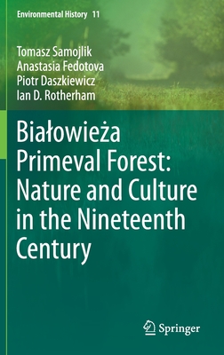 Bialowieza Primeval Forest: Nature and Culture in the Nineteenth Century