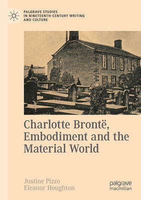 Charlotte Bronte, Embodiment and the Material World