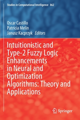 Intuitionistic and Type-2 Fuzzy Logic Enhancements in Neural and Optimization Algorithms