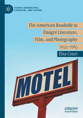 The American Roadside in Emigre Literature, Film, and Photography