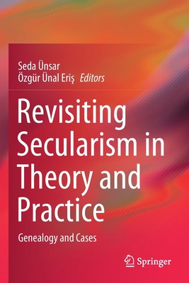 Revisiting Secularism in Theory and Practice