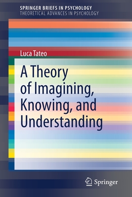 A Theory of Imagining, Knowing, and Understanding