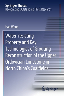 Water-resisting Property and Key Technologies of Grouting Reconstruction of the Upper Ordovician Limestone in North China''s Coalfields