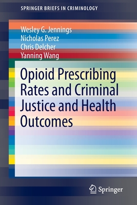 Opioid Prescribing Rates and Criminal Justice and Health Outcomes