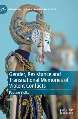 Gender, Resistance and Transnational Memories of Violent Conflicts