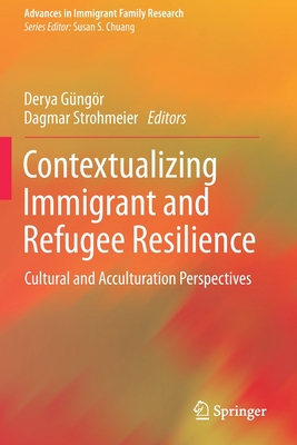 Contextualizing Immigrant and Refugee Resilience