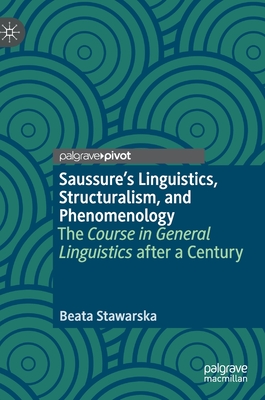 Saussure?s Linguistics, Structuralism, and Phenomenology