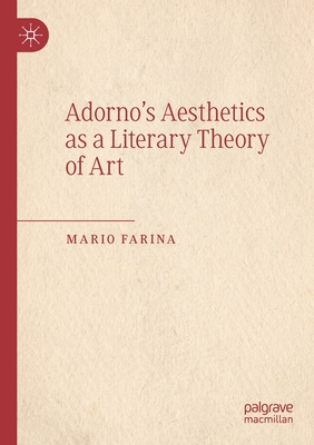 Adorno's Aesthetics as a Literary Theory of Art