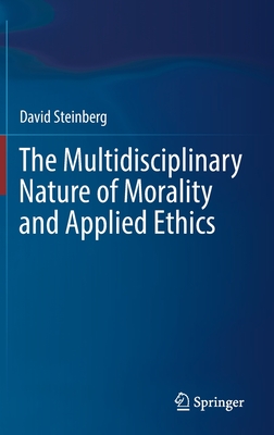 The Multidisciplinary Nature of Morality and Applied Ethics