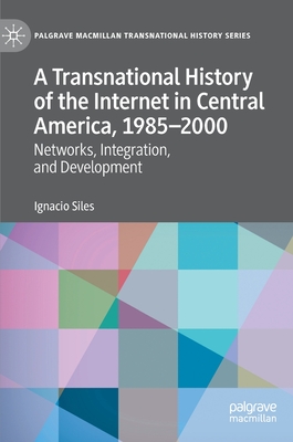 A Transnational History of the Internet in Central America, 1985–2000