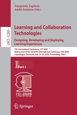 Learning and Collaboration Technologies. Designing, Developing and Deploying Learning Experiences