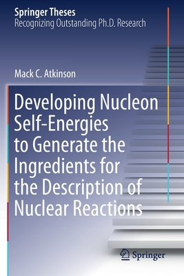 Developing Nucleon Self-Energies to Generate the Ingredients for the Description of Nuclear Reactions