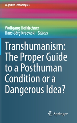 Transhumanism: The Proper Guide to a Posthuman Condition or a Dangerous Idea?