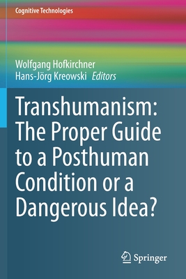 Transhumanism: The Proper Guide to a Posthuman Condition or a Dangerous Idea?