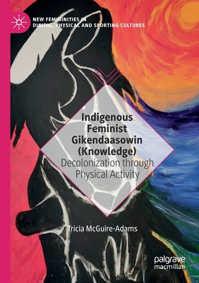 Indigenous Feminist Gikendaasowin (Knowledge)