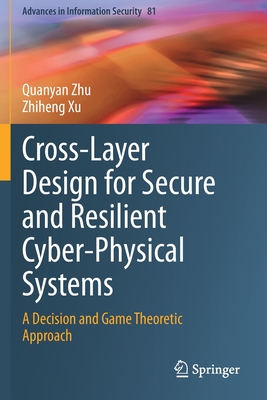 Cross-Layer Design for Secure and Resilient Cyber-Physical Systems