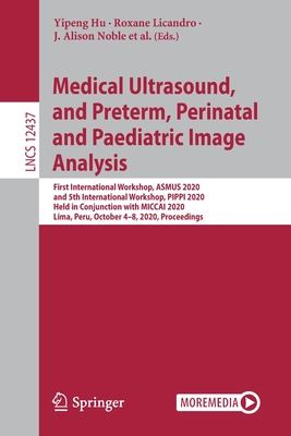 Medical Ultrasound, and Preterm, Perinatal and Paediatric Image Analysis