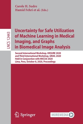 Uncertainty for Safe Utilization of Machine Learning in Medical Imaging, and Graphs in Biomedical Image Analysis