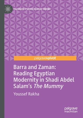 Barra and Zaman: Reading Egyptian Modernity in Shadi Abdel Salam's The Mummy