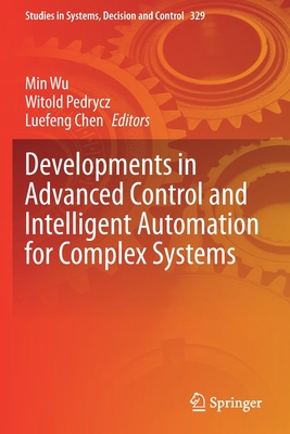 Developments in Advanced Control and Intelligent Automation for Complex Systems