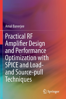 Practical RF Amplifier Design and Performance Optimization with SPICE and Load- and Source-pull Techniques