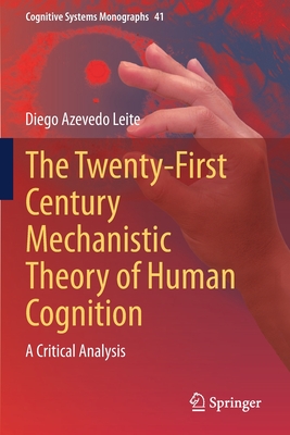 The Twenty-First Century Mechanistic Theory of Human Cognition