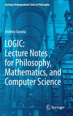 LOGIC: Lecture Notes for Philosophy, Mathematics, and Computer Science