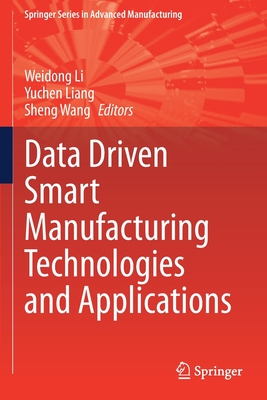 Data Driven Smart Manufacturing Technologies and Applications