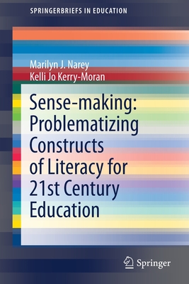 Sense-making: Problematizing Constructs of Literacy for 21st Century Education