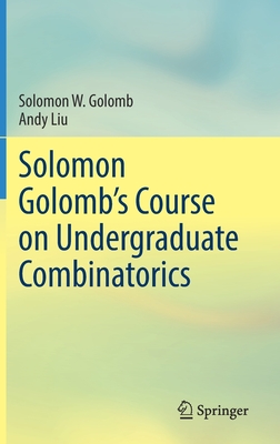Solomon Golomb''s Course on Undergraduate Combinatorics