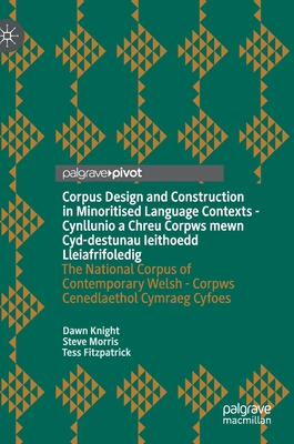 Corpus Design and Construction in Minoritised Language Contexts - Cynllunio a Chreu Corpws mewn Cyd-destunau Ieithoedd Lleiafrifoledig