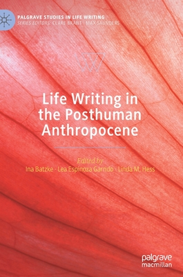 Life Writing in the Posthuman Anthropocene