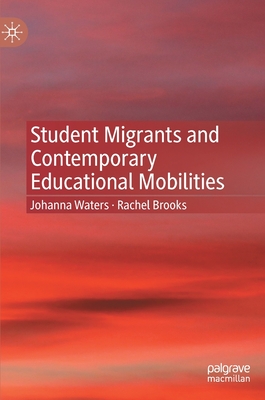 Student Migrants and Contemporary Educational Mobilities